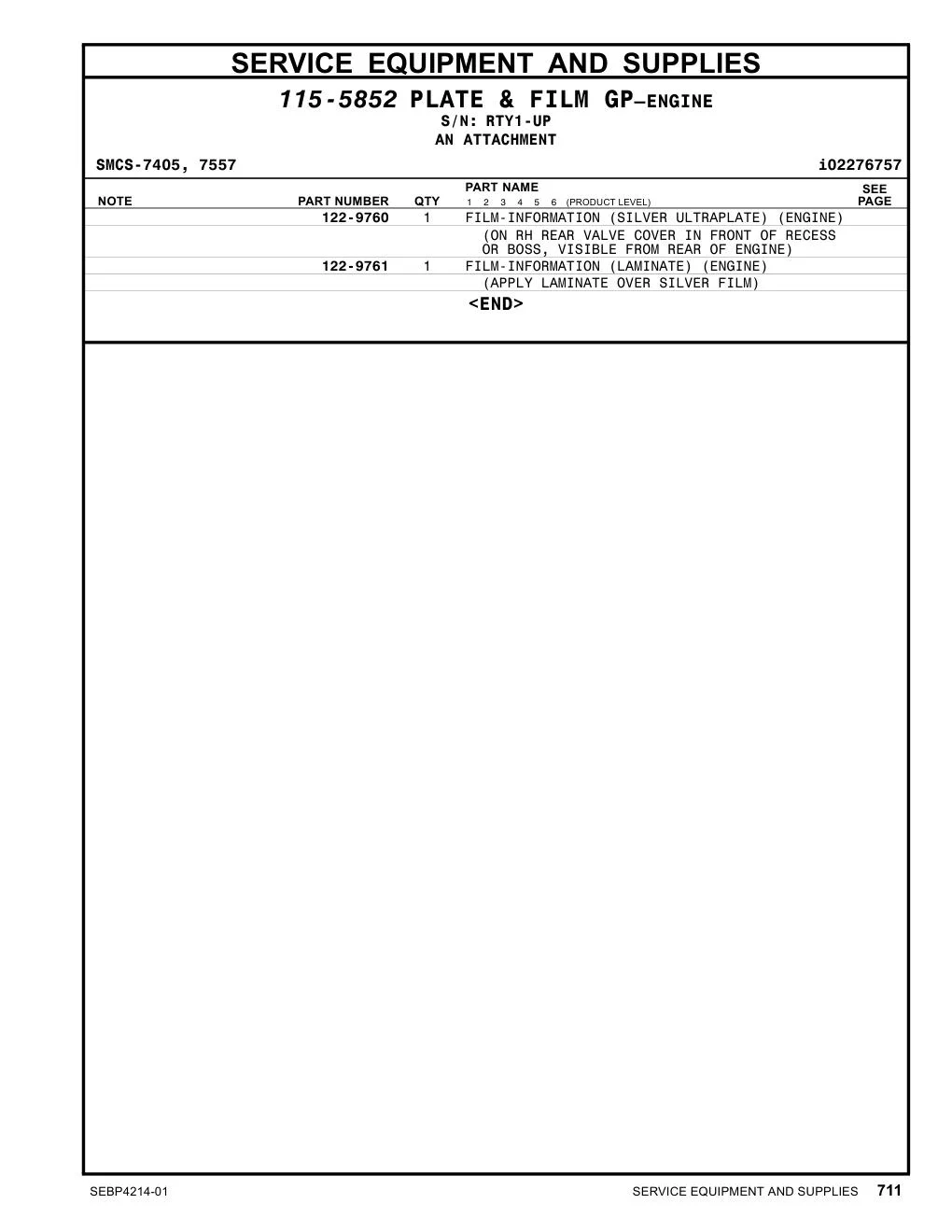 122-9760 - FILM-INFORMATION (SILVER ULTRAPLATE) (ENGINE) (ON RH REAR VALVE COVER IN FRONT OF RECESS OR BOSS, VISIBLE FROM REAR OF ENGINE)