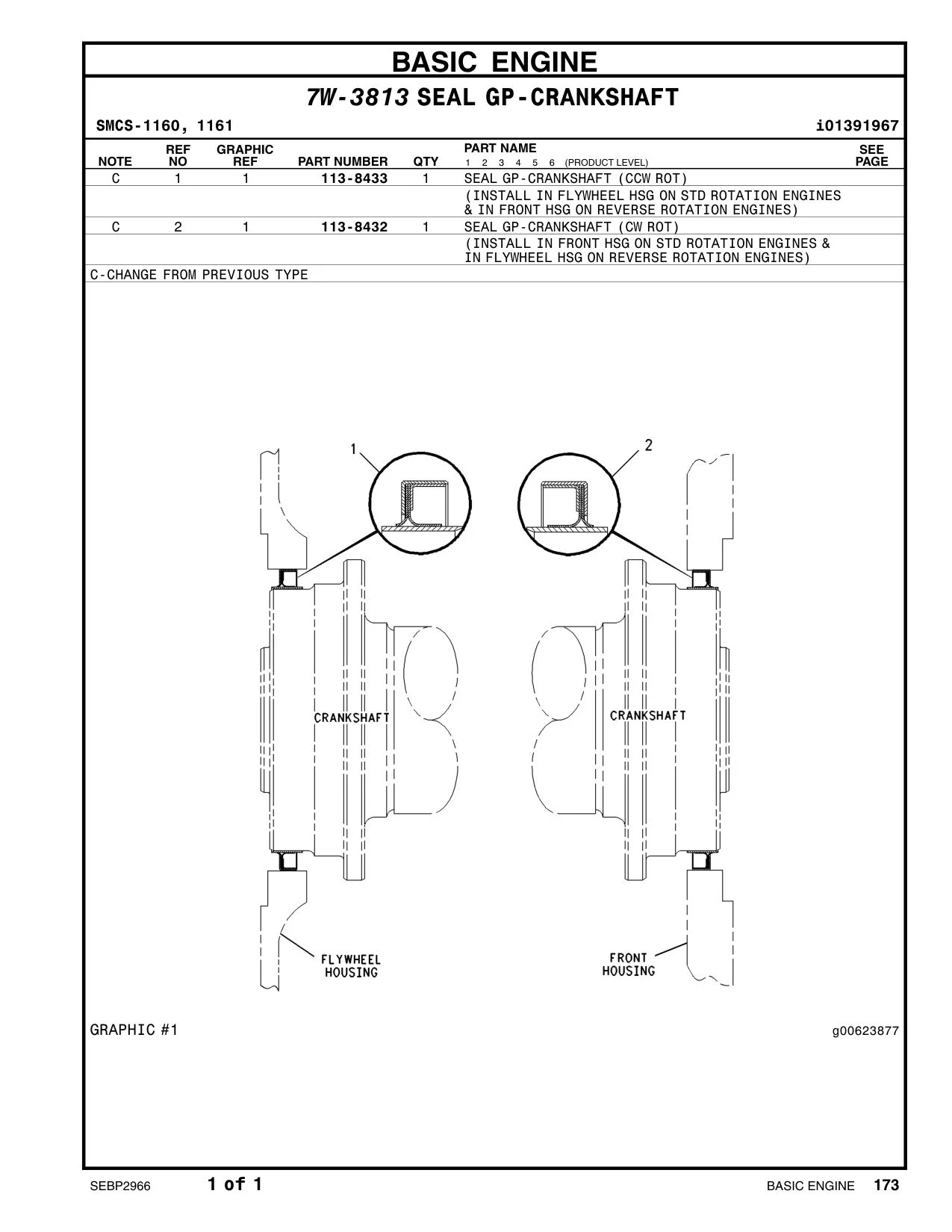 113-8433 - SEAL GP-CRANKSHAFT (CCW ROT) (INSTALL IN FLYWHEEL HSG ON STD ROTATION ENGINES & IN FRONT HSG ON REVERSE ROTATION ENGINES)